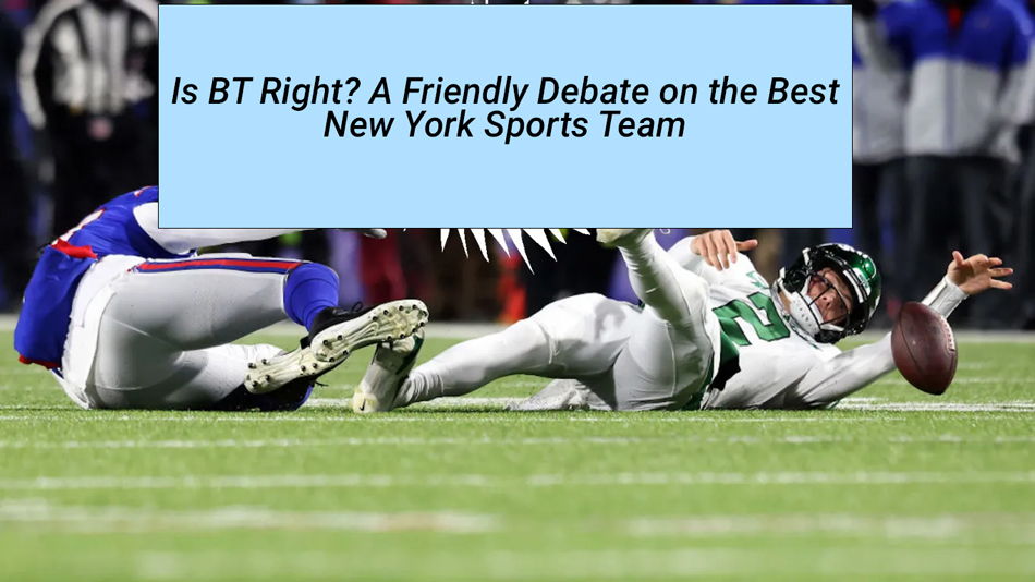 Is-BT-Right-A-Friendly-Debate-on-the-Best-New-York-Sports-Team