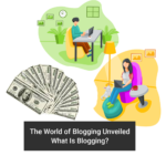 The World of Blogging Unveiled: What Is Blogging?