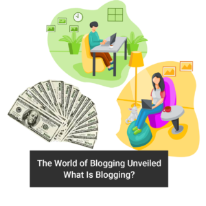 The World of Blogging Unveiled: What Is Blogging?