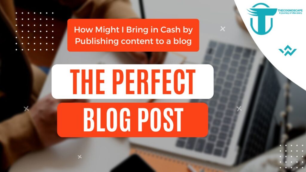 How Might I Bring in Cash by Publishing content to a blog